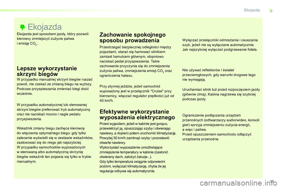 CITROEN JUMPER SPACETOURER 2017  Instrukcja obsługi (in Polish) 11
Spacetourer-VP_pl_Chap00c_eco-conduite_ed01-2016
Ekojazda jest sposobem jazdy, który pozwoli 
kierowcy zmniejszyć zużycie paliwa  
i emisję  CO
2.
Ekojazda
Lepsze wykorzystanie 
skrzyni biegów