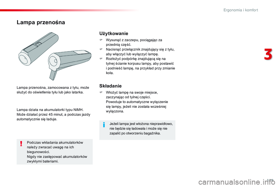 CITROEN JUMPER SPACETOURER 2017  Instrukcja obsługi (in Polish) 119
Spacetourer-VP_pl_Chap03_ergonomie-et-confort_ed01-2016
Jeżeli lampa jest włożona nieprawidłowo, 
nie będzie się ładowała i  może się nie 
zapalić po otworzeniu bagażnika.
Użytkowanie
