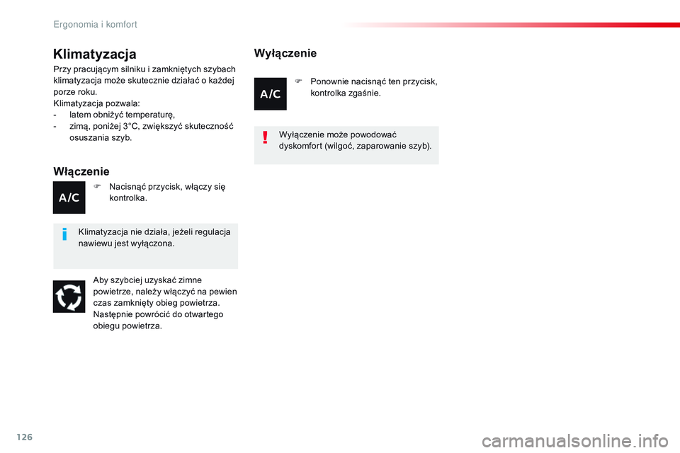 CITROEN JUMPER SPACETOURER 2017  Instrukcja obsługi (in Polish) 126
Spacetourer-VP_pl_Chap03_ergonomie-et-confort_ed01-2016
Klimatyzacja
Włączenie
Przy pracującym silniku i zamkniętych szybach 
k limatyzacja może skutecznie działać o   każdej 
porze roku.
