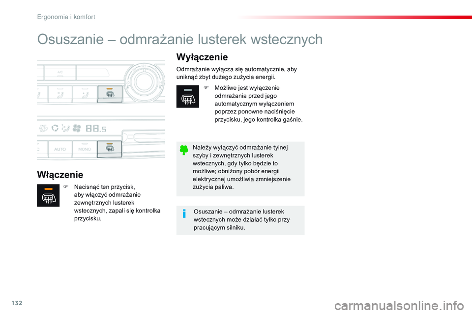 CITROEN JUMPER SPACETOURER 2017  Instrukcja obsługi (in Polish) 132
Spacetourer-VP_pl_Chap03_ergonomie-et-confort_ed01-2016
Osuszanie – odmrażanie lusterek wstecznych
WłączenieWyłączenie
F Nacisnąć ten przycisk, 
aby włączyć odmrażanie 
zewnętrznych 