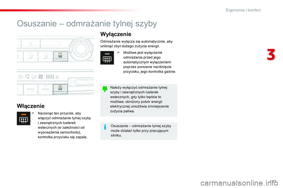 CITROEN JUMPER SPACETOURER 2017  Instrukcja obsługi (in Polish) 133
Spacetourer-VP_pl_Chap03_ergonomie-et-confort_ed01-2016
Osuszanie – odmrażanie tylnej szyby
WłączenieWyłączenie
F Nacisnąć ten przycisk, aby 
włączyć odmrażanie tylnej szyby  
i zewn