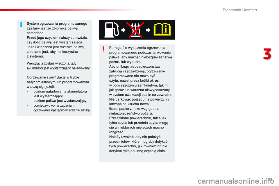 CITROEN JUMPER SPACETOURER 2017 Instrukcja obsługi (in Polish) 139
Spacetourer-VP_pl_Chap03_ergonomie-et-confort_ed01-2016
Pamiętać o wyłączeniu ogrzewania
p rogramowanego podczas tankowania
paliwa, aby uniknąć niebezpieczeństwa
pożaru lub wybuchu.
Aby CITROEN JUMPER SPACETOURER 2017 Instrukcja obsługi (in Polish) 139
Spacetourer-VP_pl_Chap03_ergonomie-et-confort_ed01-2016
Pamiętać o wyłączeniu ogrzewania
p rogramowanego podczas tankowania
paliwa, aby uniknąć niebezpieczeństwa
pożaru lub wybuchu.
Aby