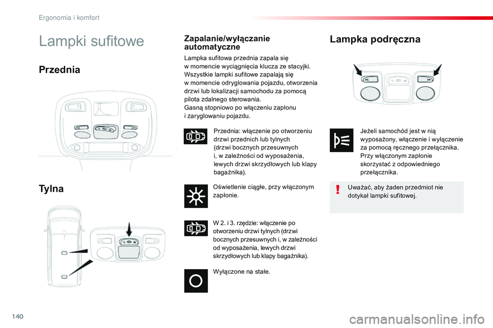 CITROEN JUMPER SPACETOURER 2017 Instrukcja obsługi (in Polish) 140
Spacetourer-VP_pl_Chap03_ergonomie-et-confort_ed01-2016
Lampka podręczna
Ty l n aLampki sufitoweZapalanie/wyłączanie
automatyczne
Lampka sufitowa przednia zapala się
w momencie wyciągnię CITROEN JUMPER SPACETOURER 2017 Instrukcja obsługi (in Polish) 140
Spacetourer-VP_pl_Chap03_ergonomie-et-confort_ed01-2016
Lampka podręczna
Ty l n aLampki sufitoweZapalanie/wyłączanie
automatyczne
Lampka sufitowa przednia zapala się
w momencie wyciągnię