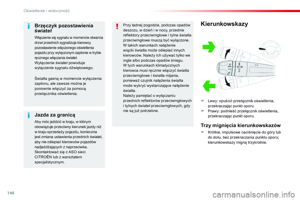 CITROEN JUMPER SPACETOURER 2017 Instrukcja obsługi (in Polish) 146
Spacetourer-VP_pl_Chap04_eclairage-et-visibilite_ed01-2016
Kierunkowskazy
F Lewy: opuścić przełącznik oświetlenia, przekraczając punkt oporu.
F
P
rawy: podnieść przełącznik oświetlen CITROEN JUMPER SPACETOURER 2017 Instrukcja obsługi (in Polish) 146
Spacetourer-VP_pl_Chap04_eclairage-et-visibilite_ed01-2016
Kierunkowskazy
F Lewy: opuścić przełącznik oświetlenia, przekraczając punkt oporu.
F
P
rawy: podnieść przełącznik oświetlen