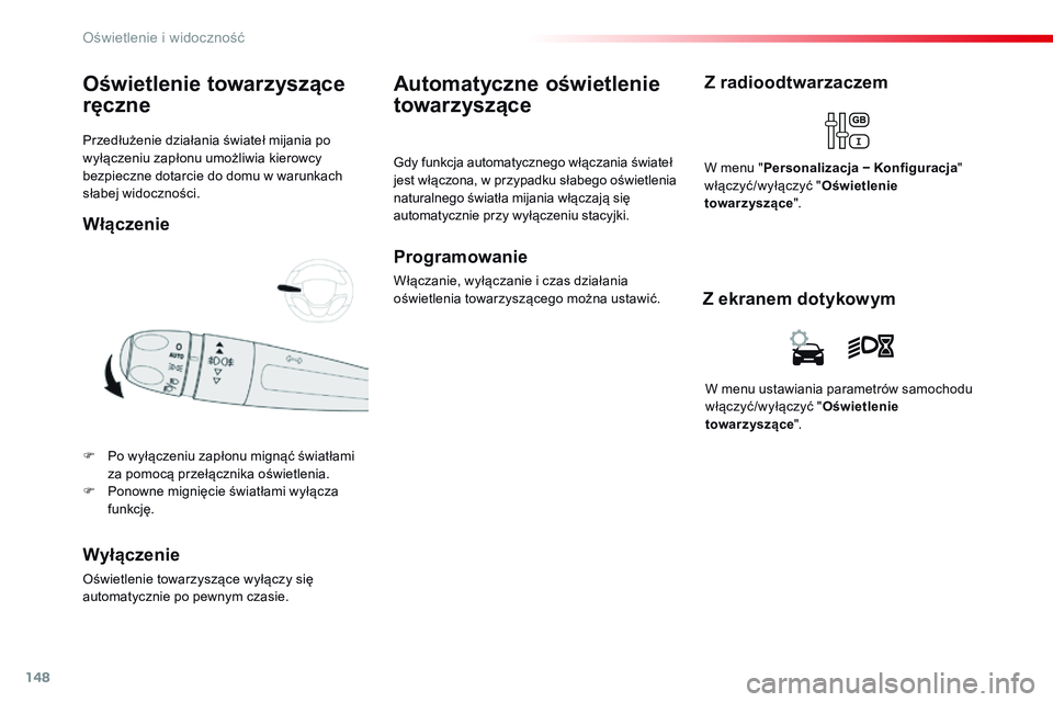 CITROEN JUMPER SPACETOURER 2017 Instrukcja obsługi (in Polish) 148
Spacetourer-VP_pl_Chap04_eclairage-et-visibilite_ed01-2016
Przedłużenie działania świateł mijania po
wyłączeniu zapłonu umożliwia kierowcy
bezpieczne dotarcie do domu w warunkach
słab CITROEN JUMPER SPACETOURER 2017 Instrukcja obsługi (in Polish) 148
Spacetourer-VP_pl_Chap04_eclairage-et-visibilite_ed01-2016
Przedłużenie działania świateł mijania po
wyłączeniu zapłonu umożliwia kierowcy
bezpieczne dotarcie do domu w warunkach
słab