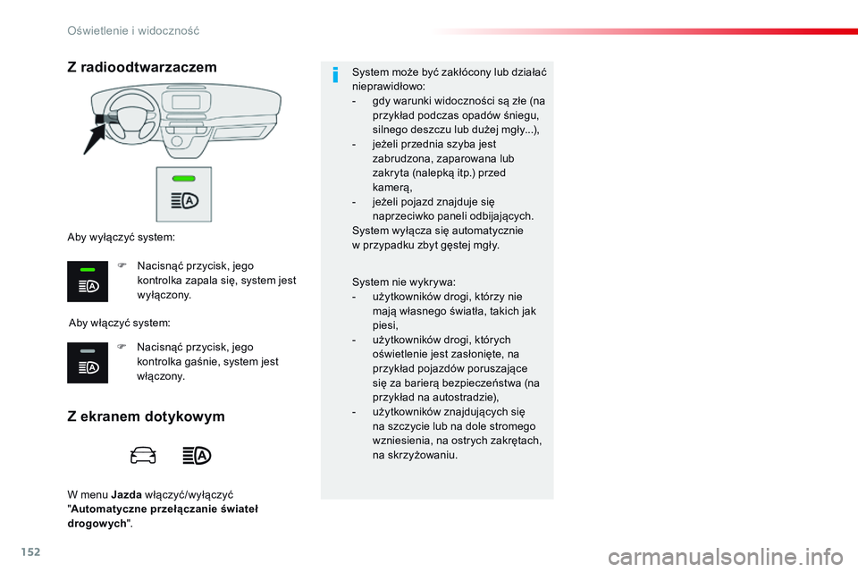 CITROEN JUMPER SPACETOURER 2017 Instrukcja obsługi (in Polish) 152
Spacetourer-VP_pl_Chap04_eclairage-et-visibilite_ed01-2016
W menu Jazda włączyć/wyłączyć
" Automatyczne przełączanie świateł
drogowych ". System może być zakłócony lub dzia CITROEN JUMPER SPACETOURER 2017 Instrukcja obsługi (in Polish) 152
Spacetourer-VP_pl_Chap04_eclairage-et-visibilite_ed01-2016
W menu Jazda włączyć/wyłączyć
" Automatyczne przełączanie świateł
drogowych ". System może być zakłócony lub dzia