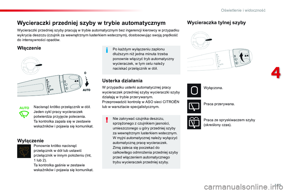 CITROEN JUMPER SPACETOURER 2017 Instrukcja obsługi (in Polish) 155
Spacetourer-VP_pl_Chap04_eclairage-et-visibilite_ed01-2016
Wycieraczki przedniej szyby w trybie automatycznym
Włączenie
Nacisnąć krótko przełącznik w dół.
Jeden cykl pracy wycieraczek
po CITROEN JUMPER SPACETOURER 2017 Instrukcja obsługi (in Polish) 155
Spacetourer-VP_pl_Chap04_eclairage-et-visibilite_ed01-2016
Wycieraczki przedniej szyby w trybie automatycznym
Włączenie
Nacisnąć krótko przełącznik w dół.
Jeden cykl pracy wycieraczek
po