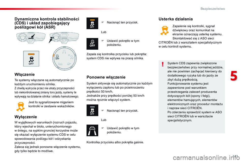 CITROEN JUMPER SPACETOURER 2017 Instrukcja obsługi (in Polish) 161
Spacetourer-VP_pl_Chap05_securite_ed01-2016
Dynamiczna kontrola stabilności
(CDS) i układ zapobiegający
poślizgowi kół (ASR)
Włączenie
Te systemy włączane są automatycznie po
każdy CITROEN JUMPER SPACETOURER 2017 Instrukcja obsługi (in Polish) 161
Spacetourer-VP_pl_Chap05_securite_ed01-2016
Dynamiczna kontrola stabilności
(CDS) i układ zapobiegający
poślizgowi kół (ASR)
Włączenie
Te systemy włączane są automatycznie po
każdy