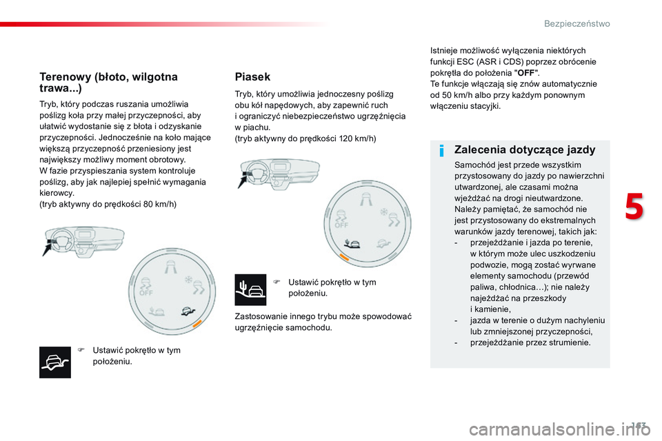 CITROEN JUMPER SPACETOURER 2017 Instrukcja obsługi (in Polish) 163
Spacetourer-VP_pl_Chap05_securite_ed01-2016
Tryb, który podczas ruszania umożliwia
poślizg koła przy małej przyczepności, aby
ułatwić wydostanie się z błota i odzyskanie
przyczepno CITROEN JUMPER SPACETOURER 2017 Instrukcja obsługi (in Polish) 163
Spacetourer-VP_pl_Chap05_securite_ed01-2016
Tryb, który podczas ruszania umożliwia
poślizg koła przy małej przyczepności, aby
ułatwić wydostanie się z błota i odzyskanie
przyczepno