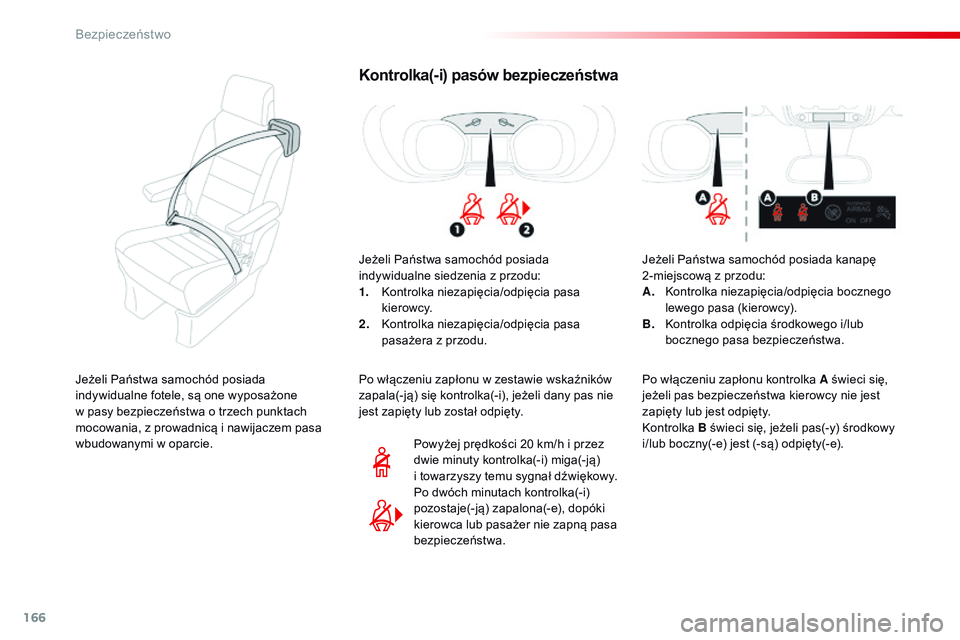 CITROEN JUMPER SPACETOURER 2017 Instrukcja obsługi (in Polish) 166
Spacetourer-VP_pl_Chap05_securite_ed01-2016
Kontrolka(-i) pasów bezpieczeństwa
Jeżeli Państwa samochód posiada
indywidualne siedzenia z przodu:
1.
K
ontrolka niezapięcia/odpięcia pasa
CITROEN JUMPER SPACETOURER 2017 Instrukcja obsługi (in Polish) 166
Spacetourer-VP_pl_Chap05_securite_ed01-2016
Kontrolka(-i) pasów bezpieczeństwa
Jeżeli Państwa samochód posiada
indywidualne siedzenia z przodu:
1.
K
ontrolka niezapięcia/odpięcia pasa