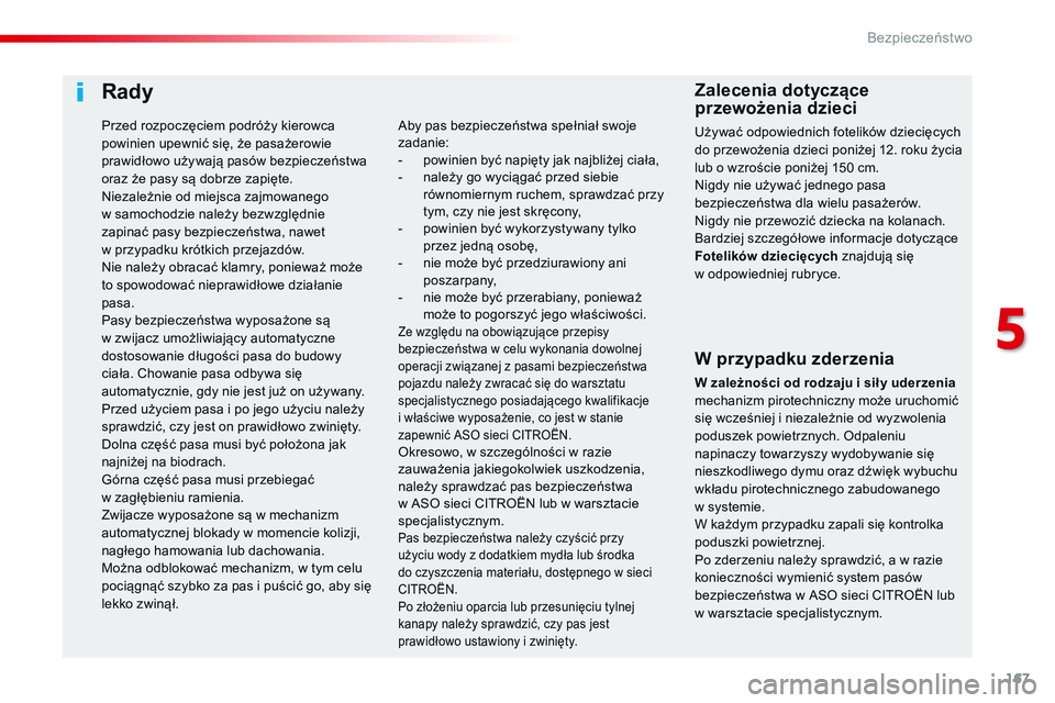 CITROEN JUMPER SPACETOURER 2017 Instrukcja obsługi (in Polish) 167
Spacetourer-VP_pl_Chap05_securite_ed01-2016
Rady
W przypadku zderzenia
W zależności od rodzaju i sił y uderzenia
m echanizm pirotechniczny może uruchomić
się wcześniej i
niezależnie od CITROEN JUMPER SPACETOURER 2017 Instrukcja obsługi (in Polish) 167
Spacetourer-VP_pl_Chap05_securite_ed01-2016
Rady
W przypadku zderzenia
W zależności od rodzaju i sił y uderzenia
m echanizm pirotechniczny może uruchomić
się wcześniej i
niezależnie od