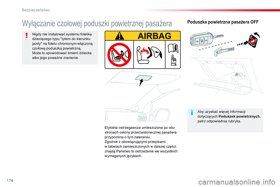 CITROEN JUMPER SPACETOURER 2017  Instrukcja obsługi (in Polish) 176
Spacetourer-VP_pl_Chap05_securite_ed01-2016
Poduszka powietrzna pasażera OFF
Aby uzyskać więcej informacji 
dotyczących Poduszek powietrznych, 
patrz odpowiednia rubryka.
Wyłączanie czołowe