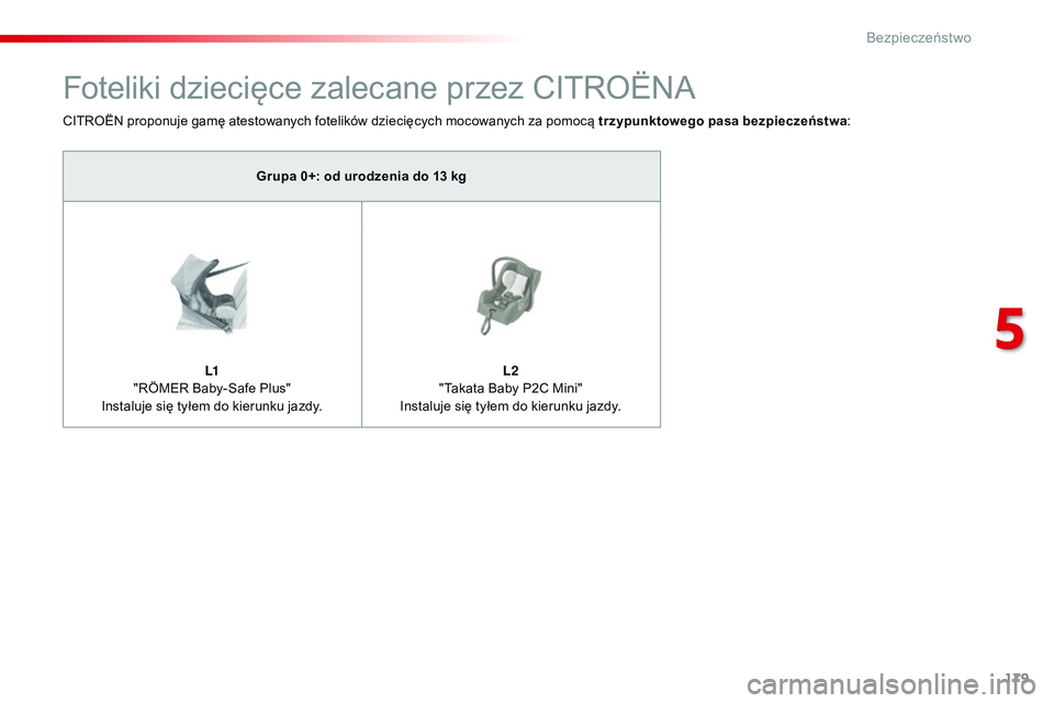 CITROEN JUMPER SPACETOURER 2017  Instrukcja obsługi (in Polish) 179
Spacetourer-VP_pl_Chap05_securite_ed01-2016
Foteliki dziecięce zalecane przez CITROËNA
CITROËN proponuje gamę atestowanych fotelików dziecięcych mocowanych za pomocą trzypunktowego pasa bez