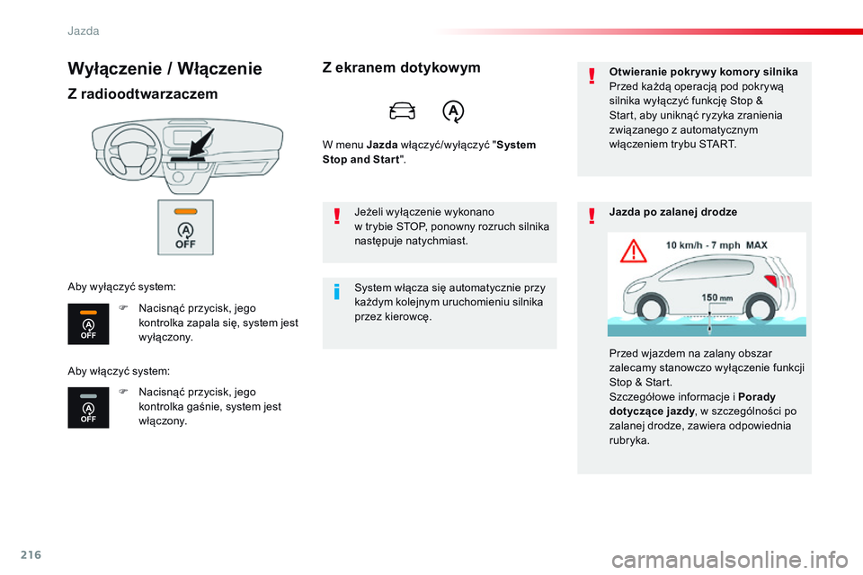 CITROEN JUMPER SPACETOURER 2017  Instrukcja obsługi (in Polish) 216
Spacetourer-VP_pl_Chap06_conduite_ed01-2016
Wyłączenie / Włączenie
Z radioodtwarzaczem
F Nacisnąć przycisk, jego kontrolka zapala się, system jest 
wyłączony.
F
 
N
 acisnąć przycisk, j