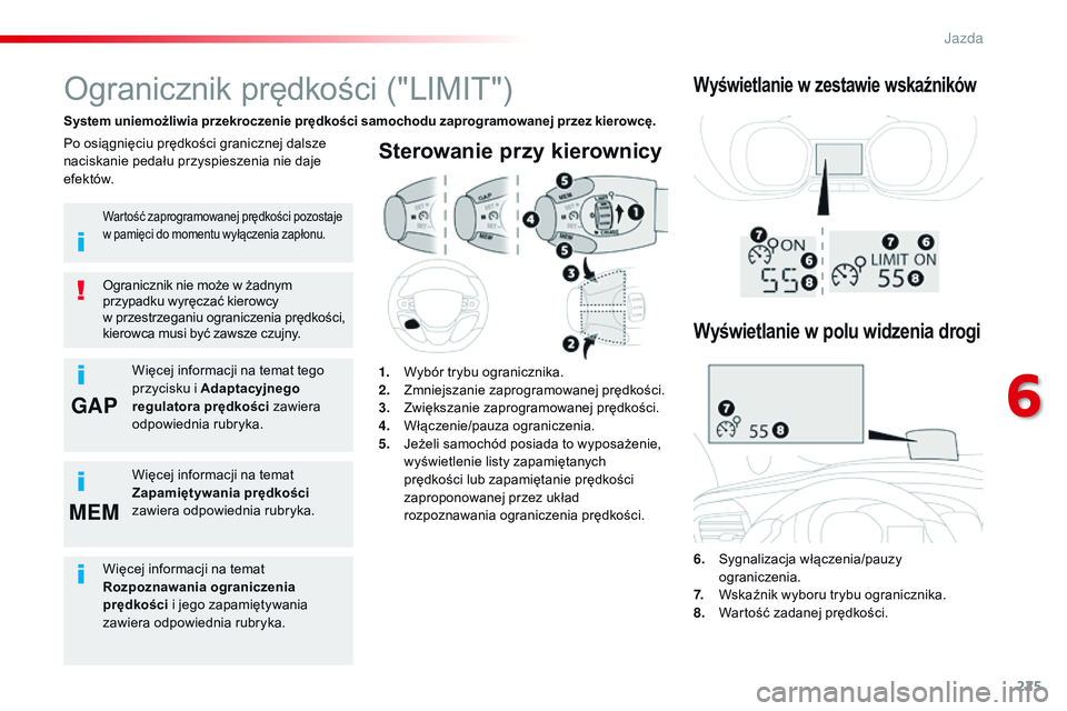 CITROEN JUMPER SPACETOURER 2017 Instrukcja obsługi (in Polish) 225
GAP
MEM
Spacetourer-VP_pl_Chap06_conduite_ed01-2016
Sterowanie przy kierownicy
6. Sygnalizacja włączenia/pauzy ograniczenia.
7.
W
skaźnik wyboru trybu ogranicznika.
8.
W
artość zadanej p CITROEN JUMPER SPACETOURER 2017 Instrukcja obsługi (in Polish) 225
GAP
MEM
Spacetourer-VP_pl_Chap06_conduite_ed01-2016
Sterowanie przy kierownicy
6. Sygnalizacja włączenia/pauzy ograniczenia.
7.
W
skaźnik wyboru trybu ogranicznika.
8.
W
artość zadanej p