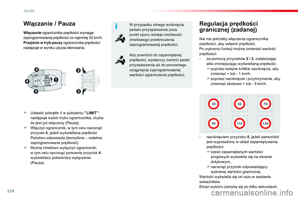 CITROEN JUMPER SPACETOURER 2017 Instrukcja obsługi (in Polish) 226
Spacetourer-VP_pl_Chap06_conduite_ed01-2016
Włączanie / Pauza
F Ustawić pokrętło 1 w położeniu "LIMIT":
następuje wybór trybu ogranicznika, chyba
że jest już włączony (Pauza CITROEN JUMPER SPACETOURER 2017 Instrukcja obsługi (in Polish) 226
Spacetourer-VP_pl_Chap06_conduite_ed01-2016
Włączanie / Pauza
F Ustawić pokrętło 1 w położeniu "LIMIT":
następuje wybór trybu ogranicznika, chyba
że jest już włączony (Pauza