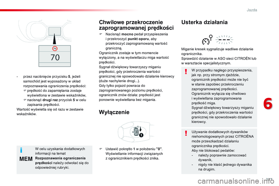CITROEN JUMPER SPACETOURER 2017 Instrukcja obsługi (in Polish) 227
MEM
Spacetourer-VP_pl_Chap06_conduite_ed01-2016
W przypadku nagłego przyspieszenia,
jak np. przy stromym zjeździe,
ogranicznik prędkości może nie być
w stanie zapobiec przekroczeniu
zapr CITROEN JUMPER SPACETOURER 2017 Instrukcja obsługi (in Polish) 227
MEM
Spacetourer-VP_pl_Chap06_conduite_ed01-2016
W przypadku nagłego przyspieszenia,
jak np. przy stromym zjeździe,
ogranicznik prędkości może nie być
w stanie zapobiec przekroczeniu
zapr