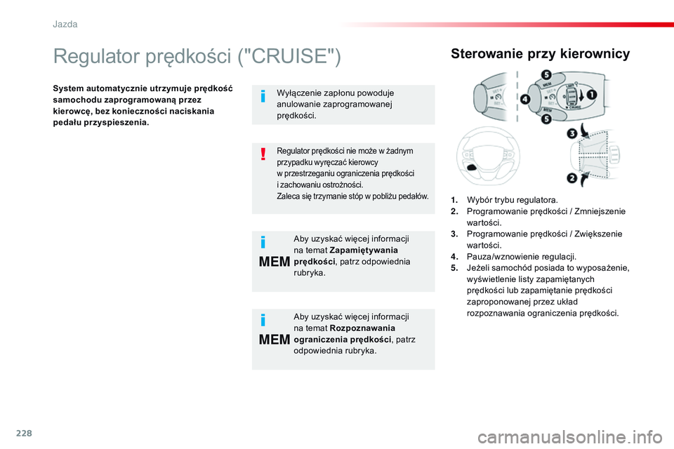CITROEN JUMPER SPACETOURER 2017 Instrukcja obsługi (in Polish) 228
MEM
MEM
Spacetourer-VP_pl_Chap06_conduite_ed01-2016
Regulator prędkości ("CRUISE")
System automatycznie utrzymuje prędkość
samochodu zaprogramowaną przez
kierowcę, bez koniecznoś CITROEN JUMPER SPACETOURER 2017 Instrukcja obsługi (in Polish) 228
MEM
MEM
Spacetourer-VP_pl_Chap06_conduite_ed01-2016
Regulator prędkości ("CRUISE")
System automatycznie utrzymuje prędkość
samochodu zaprogramowaną przez
kierowcę, bez koniecznoś