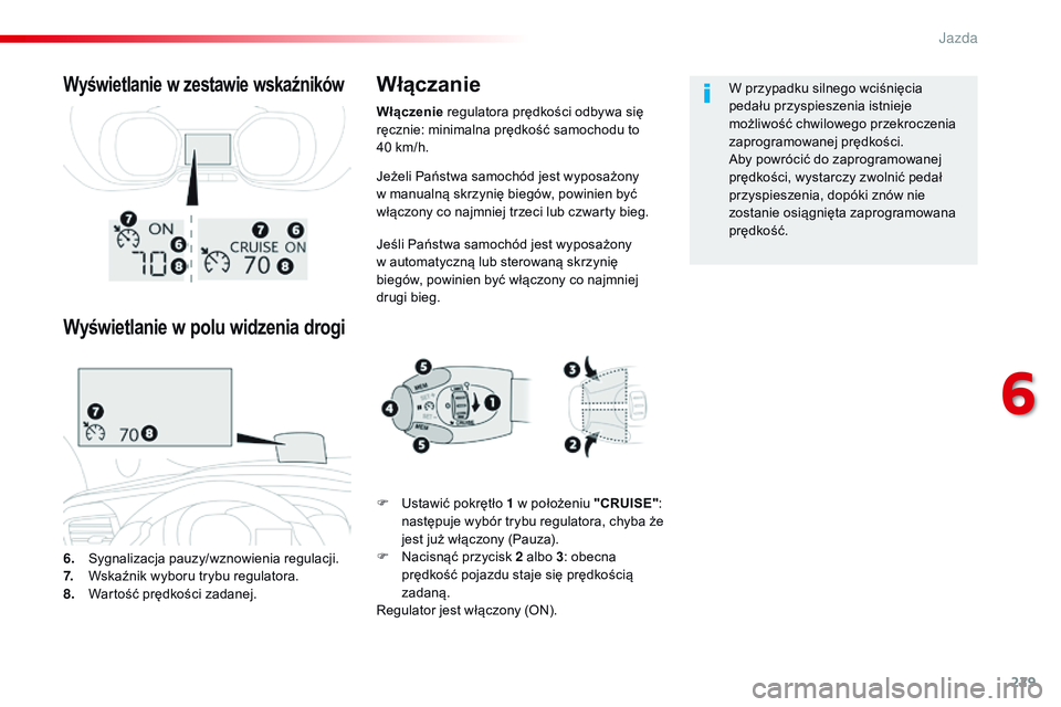 CITROEN JUMPER SPACETOURER 2017 Instrukcja obsługi (in Polish) 229
Spacetourer-VP_pl_Chap06_conduite_ed01-2016
Jeżeli Państwa samochód jest wyposażony
w manualną skrzynię biegów, powinien być
włączony co najmniej trzeci lub czwarty bieg.
Jeśli Państ CITROEN JUMPER SPACETOURER 2017 Instrukcja obsługi (in Polish) 229
Spacetourer-VP_pl_Chap06_conduite_ed01-2016
Jeżeli Państwa samochód jest wyposażony
w manualną skrzynię biegów, powinien być
włączony co najmniej trzeci lub czwarty bieg.
Jeśli Państ