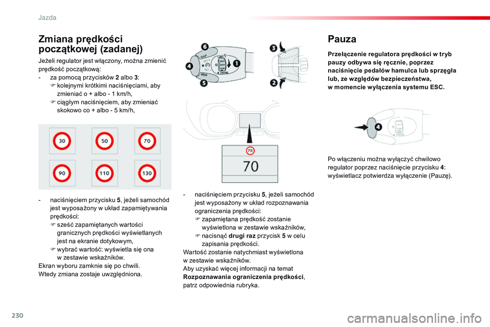 CITROEN JUMPER SPACETOURER 2017 Instrukcja obsługi (in Polish) 230
Spacetourer-VP_pl_Chap06_conduite_ed01-2016
Pauza
Przełączenie regulatora prędkości w tr yb
pauzy odbywa się ręcznie, poprzez
naciśnięcie pedałów hamulca lub sprzęgła
lub, ze wz CITROEN JUMPER SPACETOURER 2017 Instrukcja obsługi (in Polish) 230
Spacetourer-VP_pl_Chap06_conduite_ed01-2016
Pauza
Przełączenie regulatora prędkości w tr yb
pauzy odbywa się ręcznie, poprzez
naciśnięcie pedałów hamulca lub sprzęgła
lub, ze wz