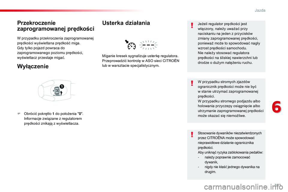 CITROEN JUMPER SPACETOURER 2017 Instrukcja obsługi (in Polish) 231
Spacetourer-VP_pl_Chap06_conduite_ed01-2016
Przekroczenie
zaprogramowanej prędkości
W przypadku przekroczenia zaprogramowanej
prędkości wyświetlana prędkość miga.
Gdy tylko pojazd powrac CITROEN JUMPER SPACETOURER 2017 Instrukcja obsługi (in Polish) 231
Spacetourer-VP_pl_Chap06_conduite_ed01-2016
Przekroczenie
zaprogramowanej prędkości
W przypadku przekroczenia zaprogramowanej
prędkości wyświetlana prędkość miga.
Gdy tylko pojazd powrac