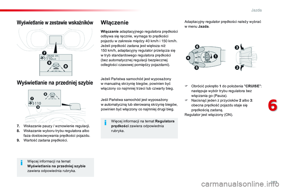 CITROEN JUMPER SPACETOURER 2017 Instrukcja obsługi (in Polish) 233
Spacetourer-VP_pl_Chap06_conduite_ed01-2016
Jeśli Państwa samochód jest wyposażony
w automatyczną lub sterowaną skrzynię biegów,
powinien być włączony co najmniej drugi bieg.
Jeżeli CITROEN JUMPER SPACETOURER 2017 Instrukcja obsługi (in Polish) 233
Spacetourer-VP_pl_Chap06_conduite_ed01-2016
Jeśli Państwa samochód jest wyposażony
w automatyczną lub sterowaną skrzynię biegów,
powinien być włączony co najmniej drugi bieg.
Jeżeli