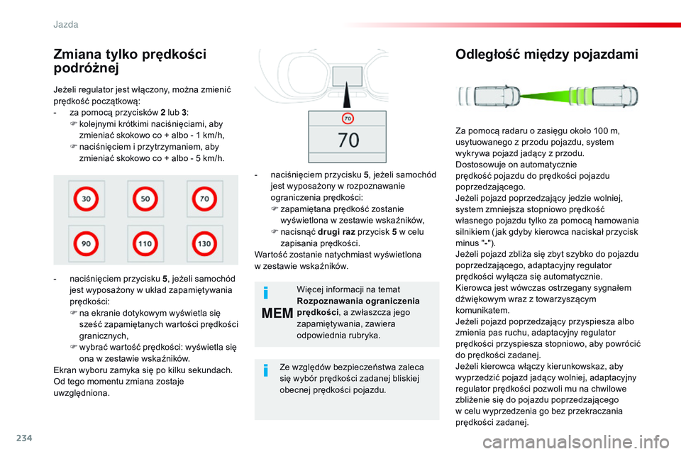 CITROEN JUMPER SPACETOURER 2017 Instrukcja obsługi (in Polish) 234
MEM
Spacetourer-VP_pl_Chap06_conduite_ed01-2016
Jeżeli regulator jest włączony, można zmienić
prędkość początkową:
-
z
a pomocą przycisków 2 lub 3 :
F
k
olejnymi krótkimi naciś CITROEN JUMPER SPACETOURER 2017 Instrukcja obsługi (in Polish) 234
MEM
Spacetourer-VP_pl_Chap06_conduite_ed01-2016
Jeżeli regulator jest włączony, można zmienić
prędkość początkową:
-
z
a pomocą przycisków 2 lub 3 :
F
k
olejnymi krótkimi naciś
