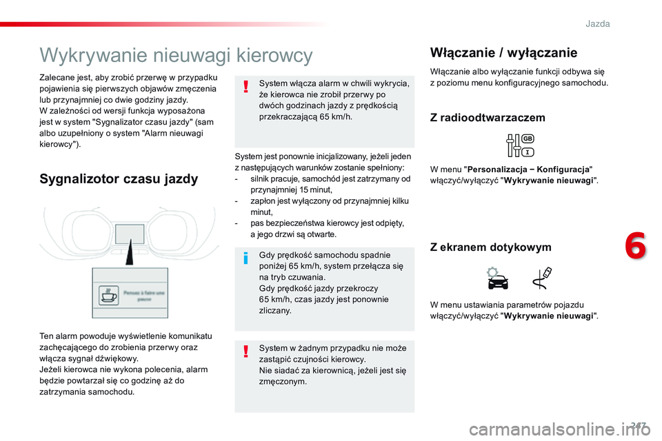 CITROEN JUMPER SPACETOURER 2017 Instrukcja obsługi (in Polish) 247
Spacetourer-VP_pl_Chap06_conduite_ed01-2016
Wykrywanie nieuwagi kierowcy
System jest ponownie inicjalizowany, jeżeli jeden
z następujących warunków zostanie spełniony:
-
s
ilnik pracuje, sa CITROEN JUMPER SPACETOURER 2017 Instrukcja obsługi (in Polish) 247
Spacetourer-VP_pl_Chap06_conduite_ed01-2016
Wykrywanie nieuwagi kierowcy
System jest ponownie inicjalizowany, jeżeli jeden
z następujących warunków zostanie spełniony:
-
s
ilnik pracuje, sa