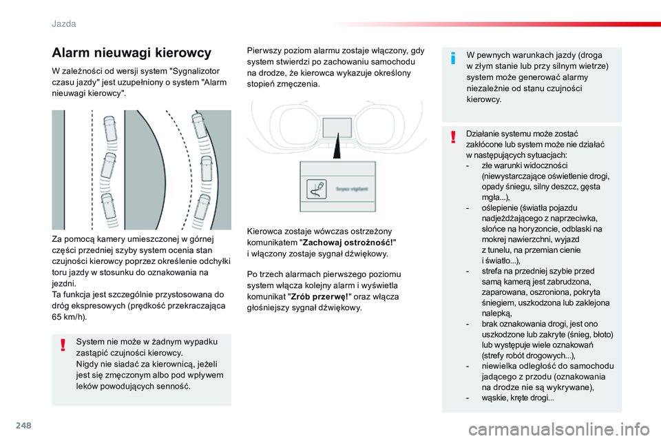 CITROEN JUMPER SPACETOURER 2017 Instrukcja obsługi (in Polish) 248
Spacetourer-VP_pl_Chap06_conduite_ed01-2016
Za pomocą kamery umieszczonej w górnej
części przedniej szyby system ocenia stan
czujności kierowcy poprzez określenie odchyłki
toru jazdy w s CITROEN JUMPER SPACETOURER 2017 Instrukcja obsługi (in Polish) 248
Spacetourer-VP_pl_Chap06_conduite_ed01-2016
Za pomocą kamery umieszczonej w górnej
części przedniej szyby system ocenia stan
czujności kierowcy poprzez określenie odchyłki
toru jazdy w s
