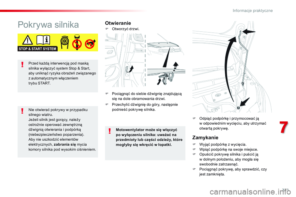 CITROEN JUMPER SPACETOURER 2017  Instrukcja obsługi (in Polish) 271
Spacetourer-VP_pl_Chap07_info-pratiques_ed01-2016
Pokrywa silnikaOtwieranieZamykanie
F Wyjąć podpórkę z wycięcia.
F W piąć podpórkę na swoje miejsce.
F
 
O
 puścić pokrywę silnika i pu