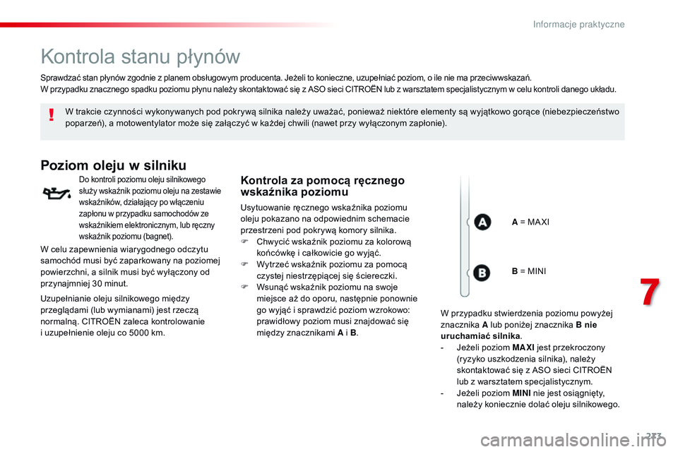 CITROEN JUMPER SPACETOURER 2017  Instrukcja obsługi (in Polish) 273
Spacetourer-VP_pl_Chap07_info-pratiques_ed01-2016
Kontrola stanu płynów
W trakcie czynności wykonywanych pod pokrywą silnika należy uważać, ponieważ niektóre elementy są wyjątkowo gorą