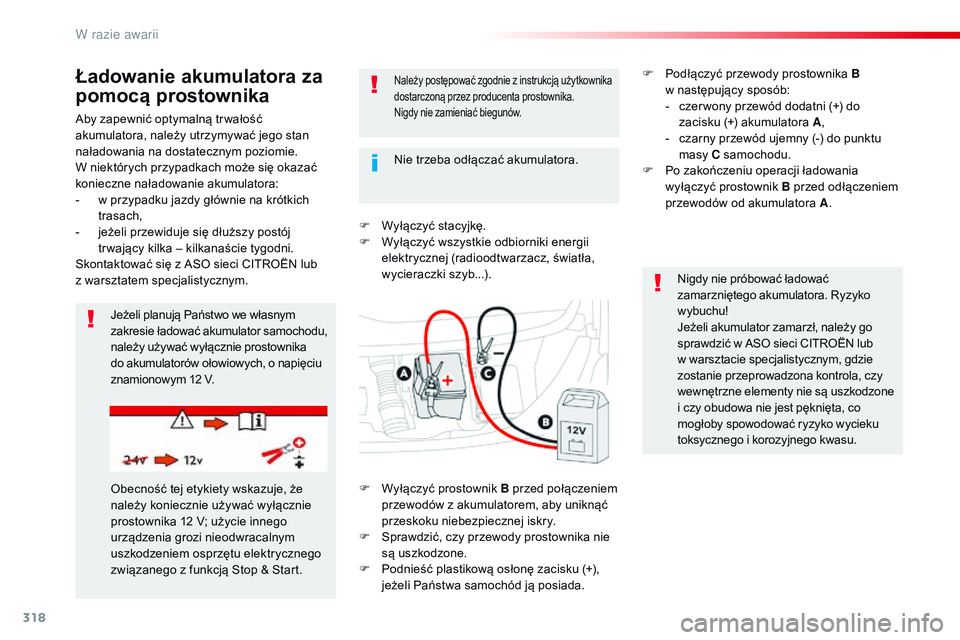 CITROEN JUMPER SPACETOURER 2017  Instrukcja obsługi (in Polish) 318
Spacetourer-VP_pl_Chap08_En-cas-de-panne_ed01-2016
Aby zapewnić optymalną tr wałość 
akumulatora, należy utrzymywać jego stan 
naładowania na dostatecznym poziomie.
W  niektórych przypadk