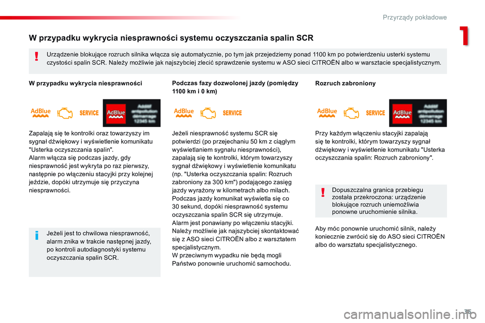 CITROEN JUMPER SPACETOURER 2017  Instrukcja obsługi (in Polish) 35
Spacetourer-VP_pl_Chap01_instruments-de-bord_ed01-2016
Rozruch zabroniony
Przy każdym włączeniu stacyjki zapalają 
się te kontrolki, którym towarzyszy sygnał 
dźwiękowy i  wyświetlenie ko