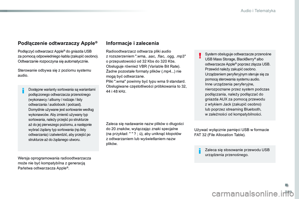 CITROEN JUMPER SPACETOURER 2017  Instrukcja obsługi (in Polish) 389
Spacetourer-VP_pl_Chap10b_NAC-1_ed01-2016
Podłączenie odtwarzaczy Apple®
Podłączyć odtwarzacz Apple® do gniazda USB  
za pomocą odpowiedniego kabla (zakupić osobno).
Odtwarzanie rozpoczyn