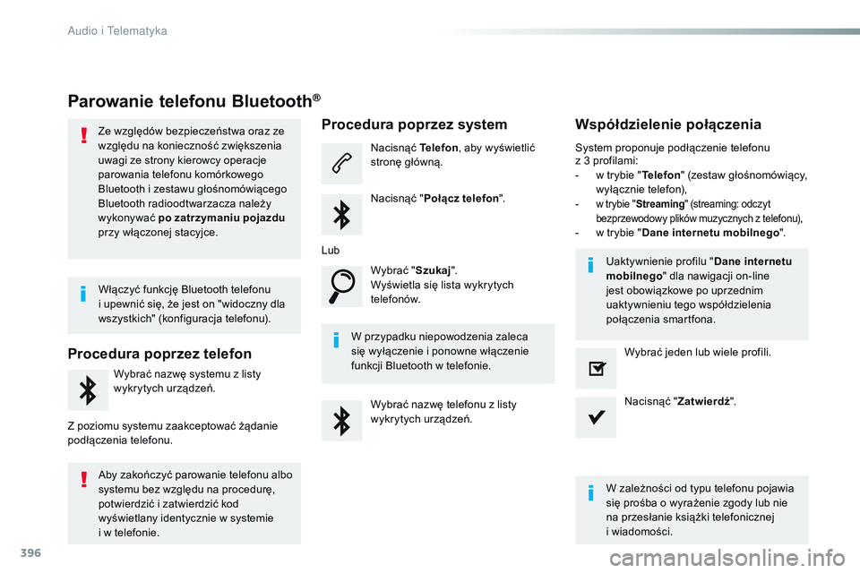 CITROEN JUMPER SPACETOURER 2017  Instrukcja obsługi (in Polish) 396
Spacetourer-VP_pl_Chap10b_NAC-1_ed01-2016
Parowanie telefonu Bluetooth®
Ze względów bezpieczeństwa oraz ze 
względu na konieczność zwiększenia 
uwagi ze strony kierowcy operacje 
parowania