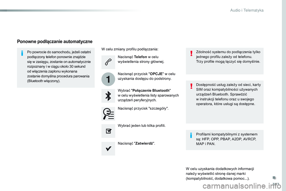 CITROEN JUMPER SPACETOURER 2017  Instrukcja obsługi (in Polish) 397
1
Spacetourer-VP_pl_Chap10b_NAC-1_ed01-2016
Nacisnąć Telefon w celu 
wyświetlenia strony głównej.
Wybrać " Połączenie Bluetooth "  
w celu wyświetlenia listy sparowanych 
urządze