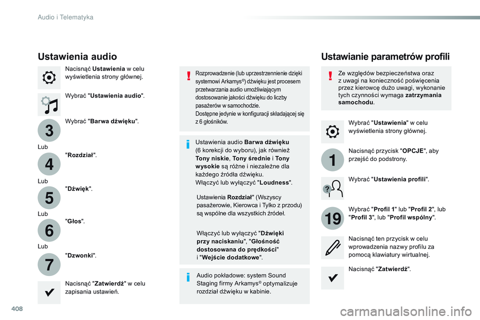 CITROEN JUMPER SPACETOURER 2017  Instrukcja obsługi (in Polish) 408
3
4
5
6
7
1
19
Spacetourer-VP_pl_Chap10b_NAC-1_ed01-2016
Wybrać "Ustawienia " w celu 
wyświetlenia strony głównej.
Ustawianie parametrów profiliUstawienia audio
Nacisnąć  Ustawienia