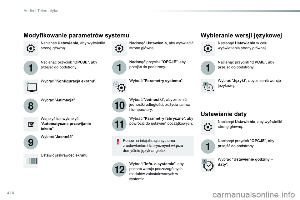 CITROEN JUMPER SPACETOURER 2017  Instrukcja obsługi (in Polish) 410
111
10
11
12
8
91
Spacetourer-VP_pl_Chap10b_NAC-1_ed01-2016
Nacisnąć Ustawienia , aby wyświetlić 
stronę główną. Nacisnąć 
Ustawienia  w celu 
wyświetlenia strony głównej.
Nacisnąć 