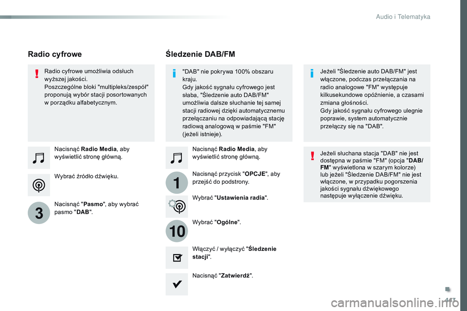 CITROEN JUMPER SPACETOURER 2017  Instrukcja obsługi (in Polish) 443
1
10
3
Spacetourer-VP_pl_Chap10c_RCC-1_ed01-2016
Wybrać źródło dźwięku. Nacisnąć Radio Media , aby 
wyświetlić stronę główną.
Nacisnąć " Pasmo", aby wybrać 
pasmo " DA