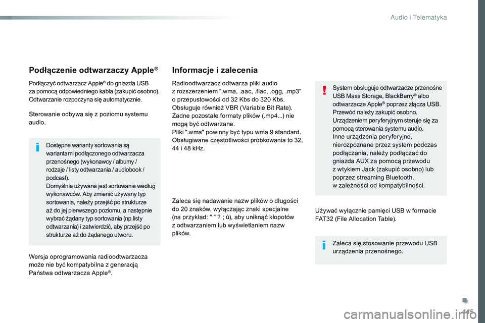 CITROEN JUMPER SPACETOURER 2017  Instrukcja obsługi (in Polish) 445
Spacetourer-VP_pl_Chap10c_RCC-1_ed01-2016
Podłączenie odtwarzaczy Apple®
Podłączyć odtwarzacz Apple® do gniazda USB 
za
 
pomocą odpowiedniego kabla (zakupić osobno).
Odtwarzanie rozpoczy