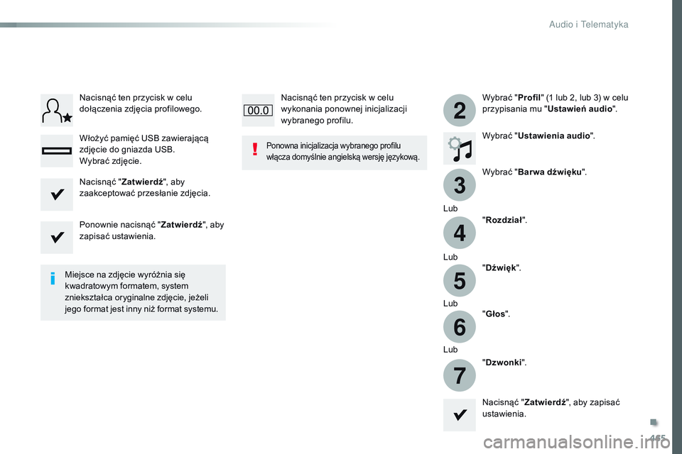 CITROEN JUMPER SPACETOURER 2017  Instrukcja obsługi (in Polish) 465
3
2
4
5
6
7
Spacetourer-VP_pl_Chap10c_RCC-1_ed01-2016
Wybrać "Profil" (1 lub 2, lub 3) w celu 
przypisania mu " Ustawień audio".
Wybrać " Ustawienia audio ".
Wybrać 