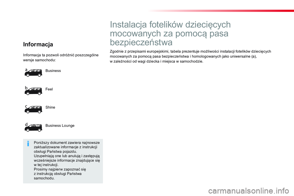 CITROEN JUMPER SPACETOURER 2017  Instrukcja obsługi (in Polish)   Informacja ta pozwoli odróżnić poszczególne 
wersje samochodu: 
  Feel 
  Shine 
  Business Lounge    Business 
 
 
Informacja  
 
 
 
 
 
 
 
 
 
 
 
Instalacja fotelików dziecięcych 
mocowan