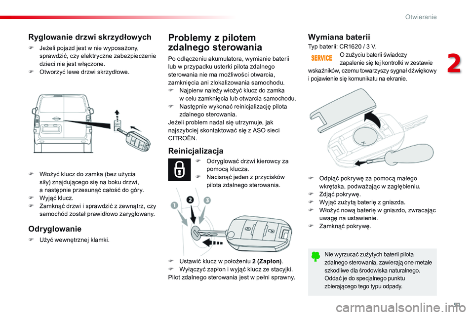 CITROEN JUMPER SPACETOURER 2017 Instrukcja obsługi (in Polish) 51
Spacetourer-VP_pl_Chap02_ouvertures_ed01-2016
Wymiana baterii
Nie wyrzucać zużytych baterii pilota
zdalnego sterowania, zawierają one metale
szkodliwe dla środowiska naturalnego.
Oddać je do CITROEN JUMPER SPACETOURER 2017 Instrukcja obsługi (in Polish) 51
Spacetourer-VP_pl_Chap02_ouvertures_ed01-2016
Wymiana baterii
Nie wyrzucać zużytych baterii pilota
zdalnego sterowania, zawierają one metale
szkodliwe dla środowiska naturalnego.
Oddać je do
