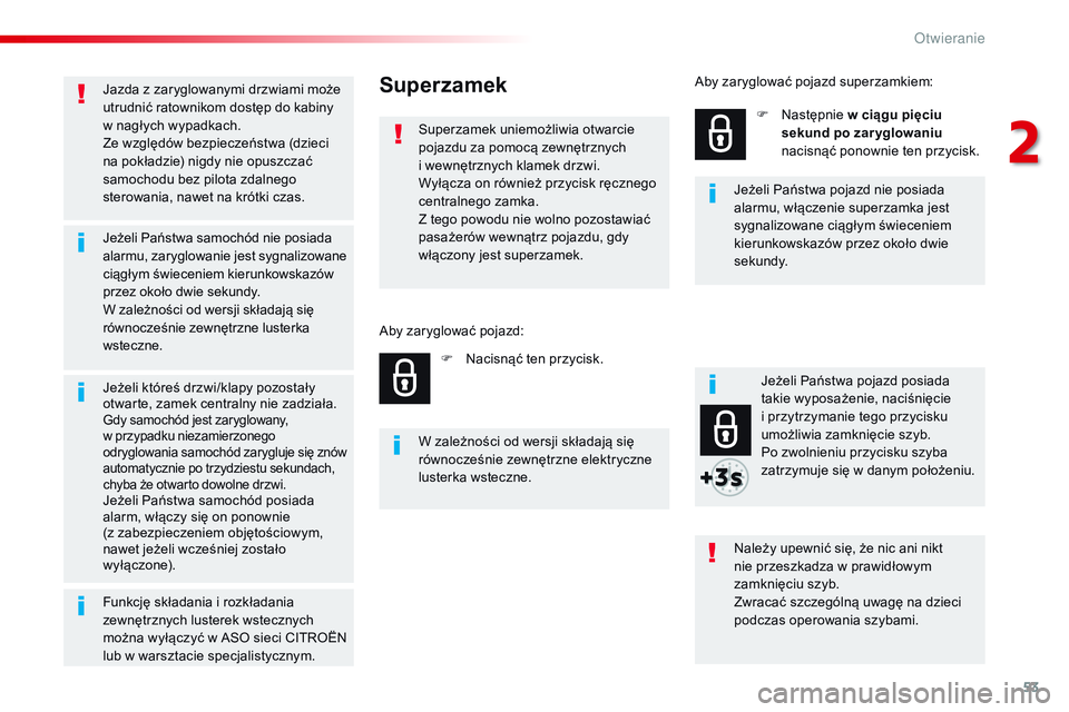 CITROEN JUMPER SPACETOURER 2017 Instrukcja obsługi (in Polish) 53
Spacetourer-VP_pl_Chap02_ouvertures_ed01-2016
Jazda z zaryglowanymi drzwiami może
utrudnić ratownikom dostęp do kabiny
w nagłych wypadkach.
Ze względów bezpieczeństwa (dzieci
na pokładz CITROEN JUMPER SPACETOURER 2017 Instrukcja obsługi (in Polish) 53
Spacetourer-VP_pl_Chap02_ouvertures_ed01-2016
Jazda z zaryglowanymi drzwiami może
utrudnić ratownikom dostęp do kabiny
w nagłych wypadkach.
Ze względów bezpieczeństwa (dzieci
na pokładz