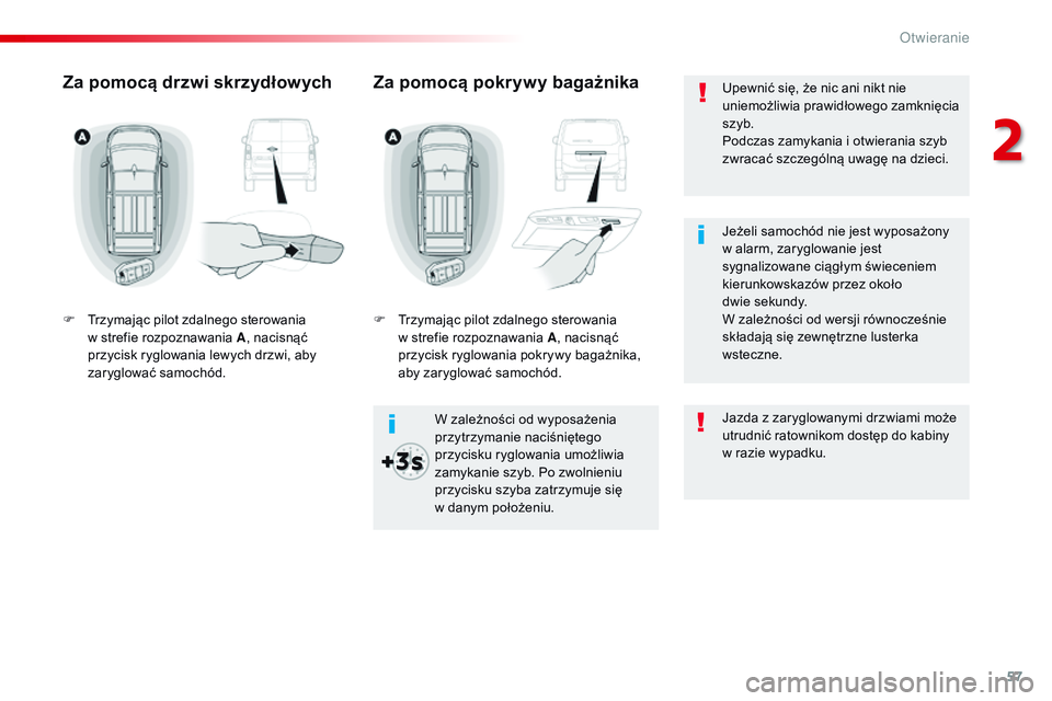 CITROEN JUMPER SPACETOURER 2017 Instrukcja obsługi (in Polish) 57
Spacetourer-VP_pl_Chap02_ouvertures_ed01-2016
Upewnić się, że nic ani nikt nie
uniemożliwia prawidłowego zamknięcia
szyb.
Podczas zamykania i otwierania szyb
zwracać szczególną uwagę n CITROEN JUMPER SPACETOURER 2017 Instrukcja obsługi (in Polish) 57
Spacetourer-VP_pl_Chap02_ouvertures_ed01-2016
Upewnić się, że nic ani nikt nie
uniemożliwia prawidłowego zamknięcia
szyb.
Podczas zamykania i otwierania szyb
zwracać szczególną uwagę n