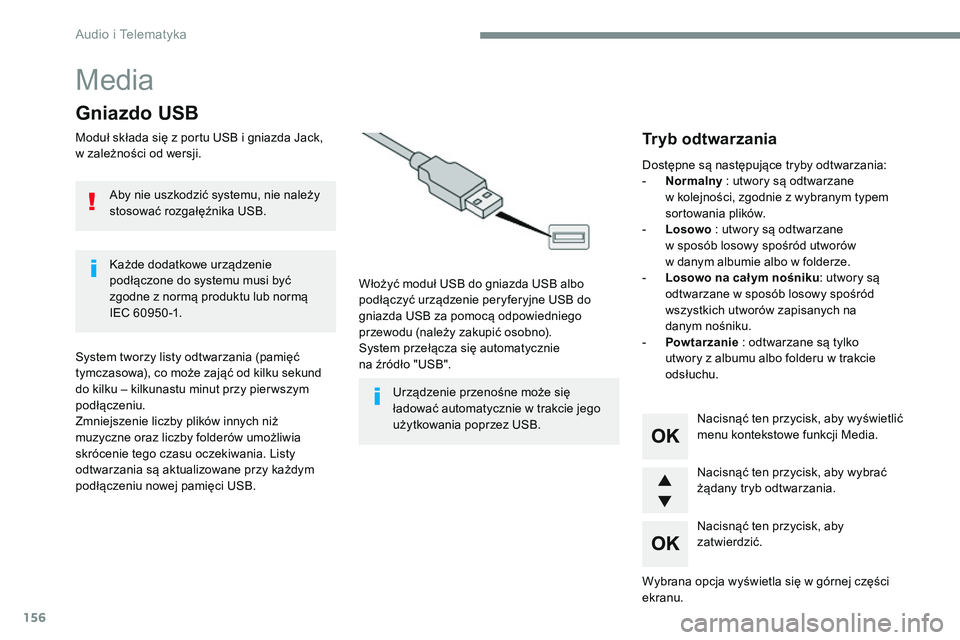 CITROEN JUMPER SPACETOURER 2017 Instrukcja obsługi (in Polish) 156
Media
Gniazdo USB
Moduł składa się z portu USB i gniazda Jack,
w zależności od wersji.Włożyć moduł USB do gniazda USB albo
podłączyć urządzenie peryferyjne USB do
gniazda USB za po CITROEN JUMPER SPACETOURER 2017 Instrukcja obsługi (in Polish) 156
Media
Gniazdo USB
Moduł składa się z portu USB i gniazda Jack,
w zależności od wersji.Włożyć moduł USB do gniazda USB albo
podłączyć urządzenie peryferyjne USB do
gniazda USB za po