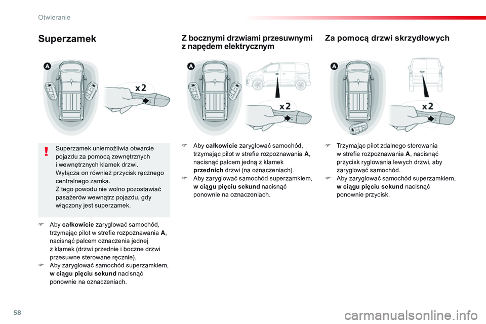 CITROEN JUMPER SPACETOURER 2017 Instrukcja obsługi (in Polish) 58
Spacetourer-VP_pl_Chap02_ouvertures_ed01-2016
Superzamek
Superzamek uniemożliwia otwarcie
pojazdu za pomocą zewnętrznych
i wewnętrznych klamek drzwi.
Wyłącza on również przycisk ręczneg CITROEN JUMPER SPACETOURER 2017 Instrukcja obsługi (in Polish) 58
Spacetourer-VP_pl_Chap02_ouvertures_ed01-2016
Superzamek
Superzamek uniemożliwia otwarcie
pojazdu za pomocą zewnętrznych
i wewnętrznych klamek drzwi.
Wyłącza on również przycisk ręczneg