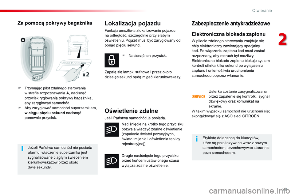 CITROEN JUMPER SPACETOURER 2017 Instrukcja obsługi (in Polish) 59
Spacetourer-VP_pl_Chap02_ouvertures_ed01-2016
Jeżeli Państwa samochód nie posiada
alarmu, włączenie superzamka jest
sygnalizowane ciągłym świeceniem
kierunkowskazów przez około
dwie CITROEN JUMPER SPACETOURER 2017 Instrukcja obsługi (in Polish) 59
Spacetourer-VP_pl_Chap02_ouvertures_ed01-2016
Jeżeli Państwa samochód nie posiada
alarmu, włączenie superzamka jest
sygnalizowane ciągłym świeceniem
kierunkowskazów przez około
dwie