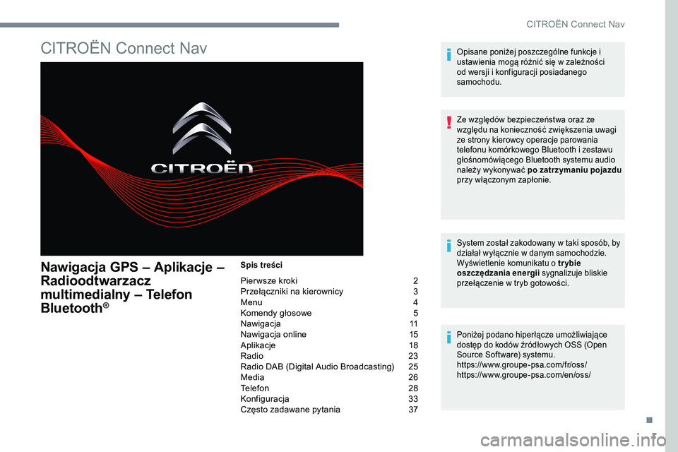CITROEN JUMPER SPACETOURER 2017 Instrukcja obsługi (in Polish) 1
CITROËN Connect Nav
Nawigacja GPS – Aplikacje –
Radioodtwarzacz
multimedialny – Telefon
Bluetooth
®
Spis treści
Pier wsze kroki 2
Przełączniki na kierownicy 3
Menu 4
Komendy gł CITROEN JUMPER SPACETOURER 2017 Instrukcja obsługi (in Polish) 1
CITROËN Connect Nav
Nawigacja GPS – Aplikacje –
Radioodtwarzacz
multimedialny – Telefon
Bluetooth
®
Spis treści
Pier wsze kroki 2
Przełączniki na kierownicy 3
Menu 4
Komendy gł