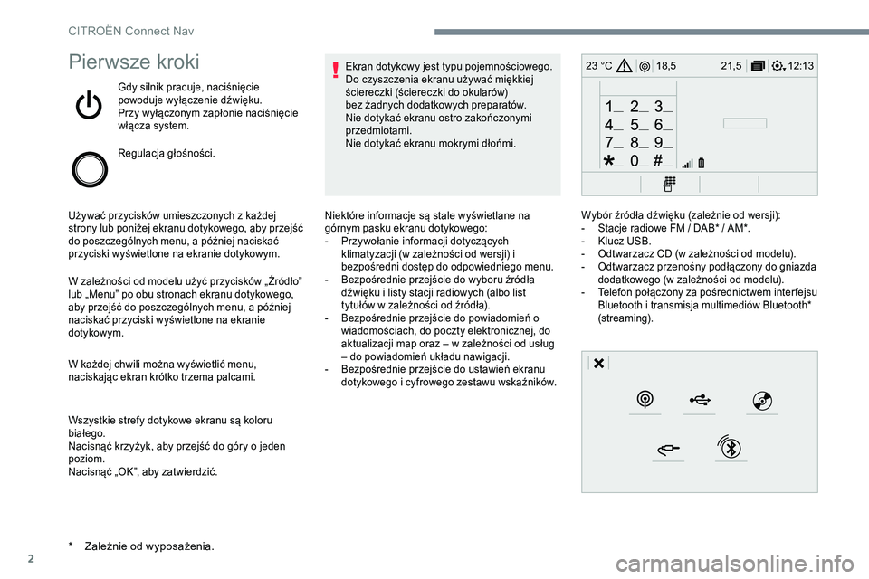 CITROEN JUMPER SPACETOURER 2017 Instrukcja obsługi (in Polish) 2
12:13
18,5 21,5
23 °CPierwsze kroki
Gdy silnik pracuje, naciśnięcie
powoduje wyłączenie dźwięku.
Przy wyłączonym zapłonie naciśnięcie
włącza system.
Regulacja głośności.
Używać CITROEN JUMPER SPACETOURER 2017 Instrukcja obsługi (in Polish) 2
12:13
18,5 21,5
23 °CPierwsze kroki
Gdy silnik pracuje, naciśnięcie
powoduje wyłączenie dźwięku.
Przy wyłączonym zapłonie naciśnięcie
włącza system.
Regulacja głośności.
Używać